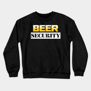 Beer Security Funny Alcohol Meme Crewneck Sweatshirt